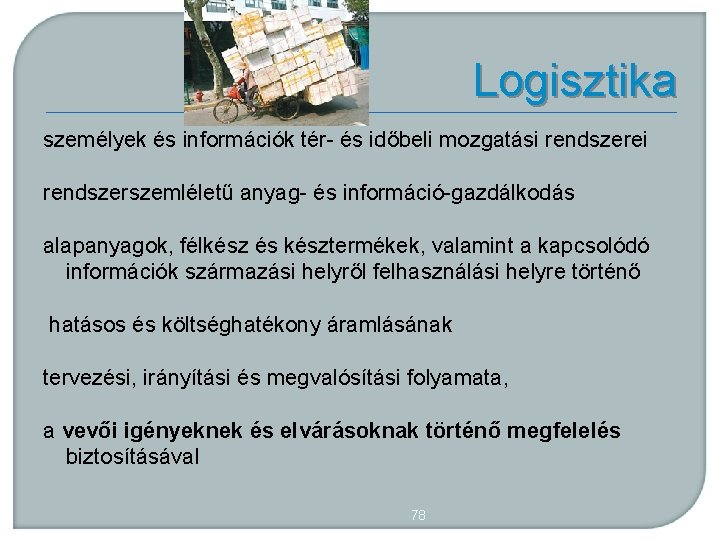Logisztika személyek és információk tér és időbeli mozgatási rendszerei rendszerszemléletű anyag és információ gazdálkodás