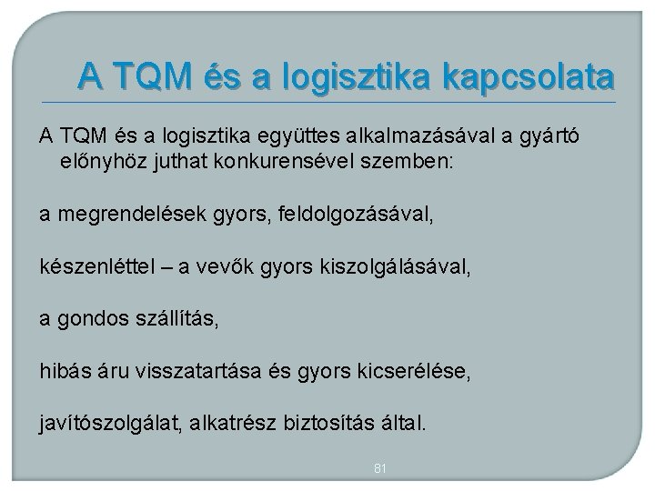 A TQM és a logisztika kapcsolata A TQM és a logisztika együttes alkalmazásával a