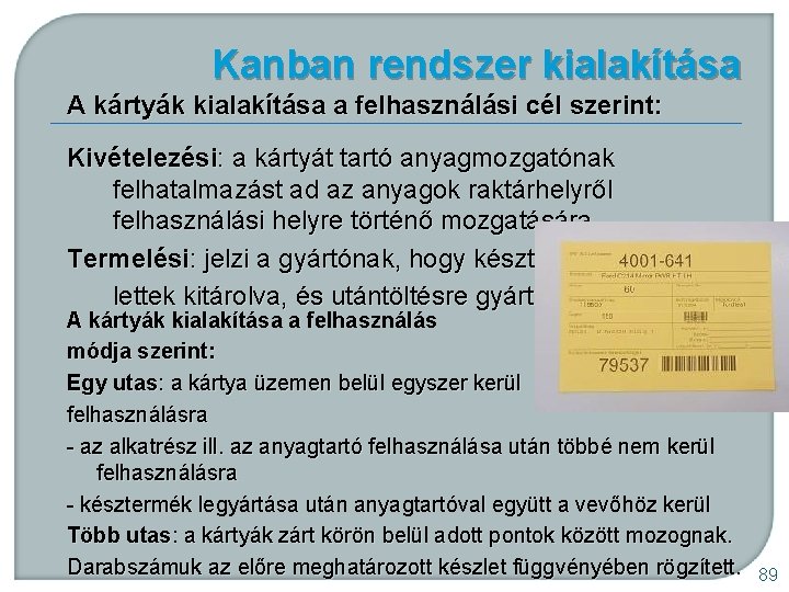 Kanban rendszer kialakítása A kártyák kialakítása a felhasználási cél szerint: Kivételezési: a kártyát tartó