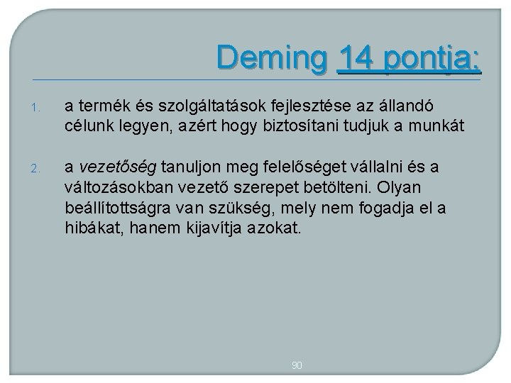 Deming 14 pontja: 1. a termék és szolgáltatások fejlesztése az állandó célunk legyen, azért