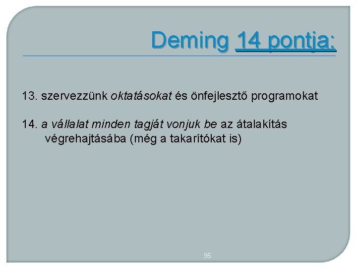 Deming 14 pontja: 13. szervezzünk oktatásokat és önfejlesztő programokat 14. a vállalat minden tagját