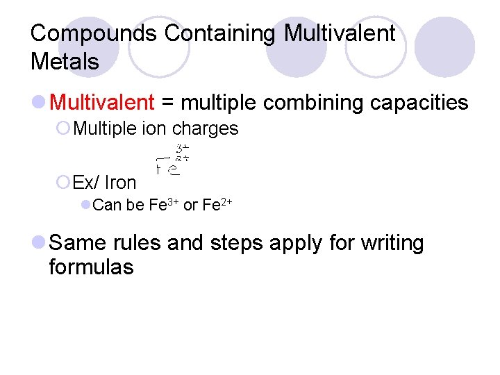 Compounds Containing Multivalent Metals l Multivalent = multiple combining capacities ¡Multiple ion charges ¡Ex/