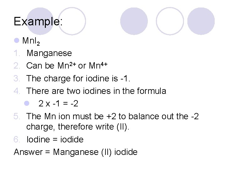 Example: l Mn. I 2 1. Manganese 2. Can be Mn 2+ or Mn