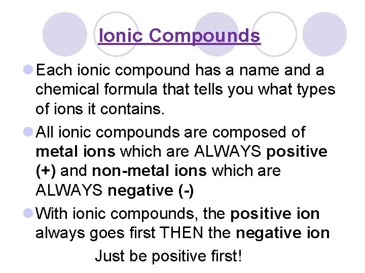 Ionic Compounds l Each ionic compound has a name and a chemical formula that