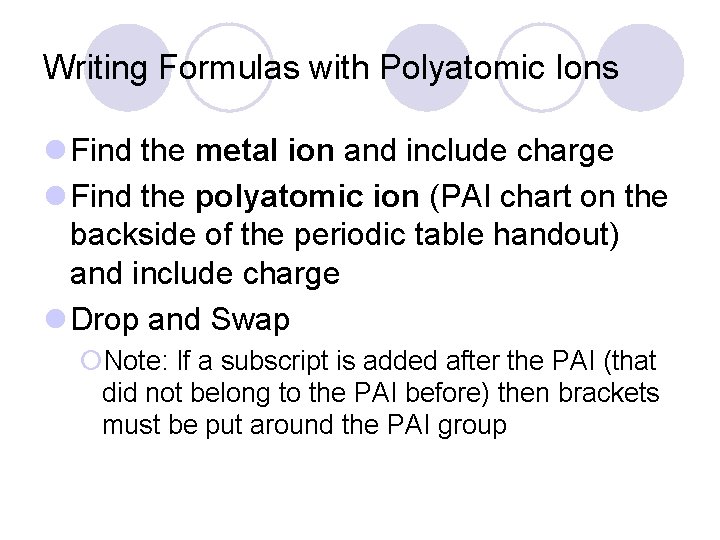 Writing Formulas with Polyatomic Ions l Find the metal ion and include charge l