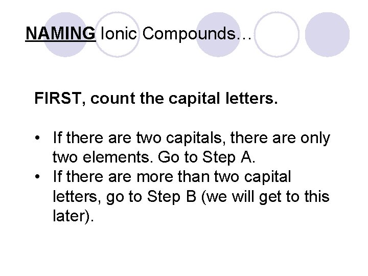 NAMING Ionic Compounds… FIRST, count the capital letters. • If there are two capitals,