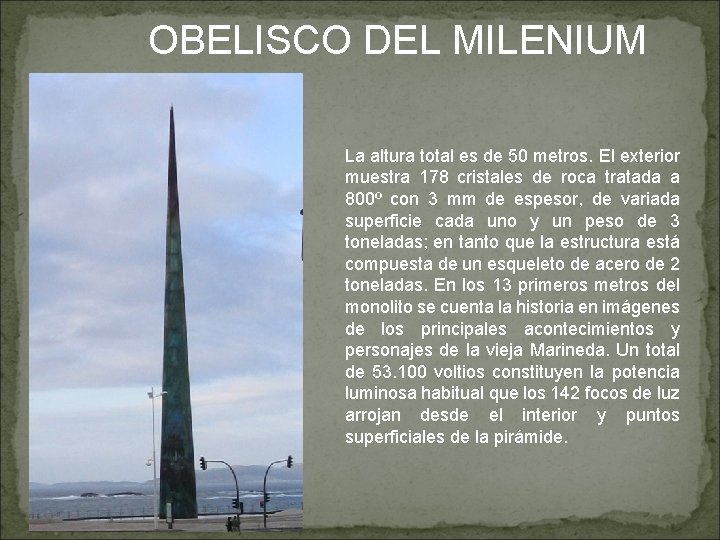 OBELISCO DEL MILENIUM La altura total es de 50 metros. El exterior muestra 178
