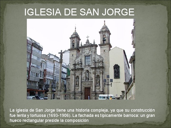 IGLESIA DE SAN JORGE La iglesia de San Jorge tiene una historia compleja, ya