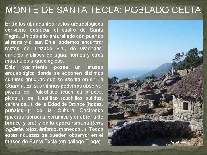 MONTE DE SANTA TECLA: POBLADO CELTA Entre los abundantes restos arqueológicos conviene destacar el