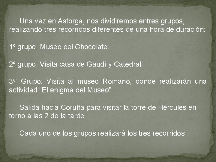 Una vez en Astorga, nos dividiremos entres grupos, realizando tres recorridos diferentes de una