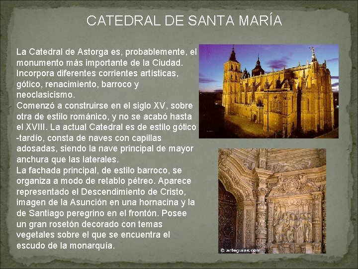 CATEDRAL DE SANTA MARÍA La Catedral de Astorga es, probablemente, el monumento más importante