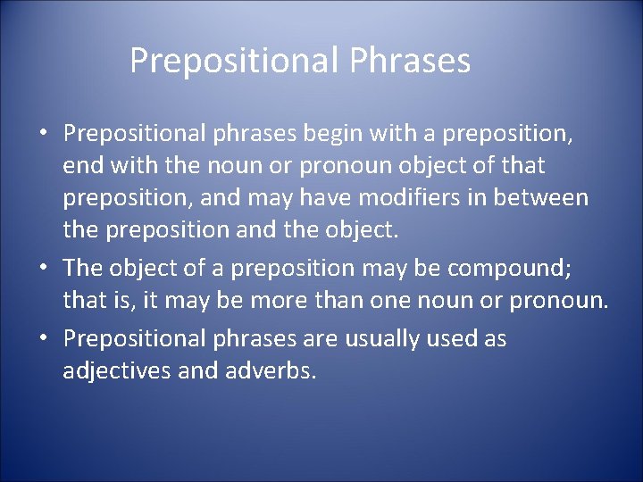 Prepositional Phrases • Prepositional phrases begin with a preposition, end with the noun or