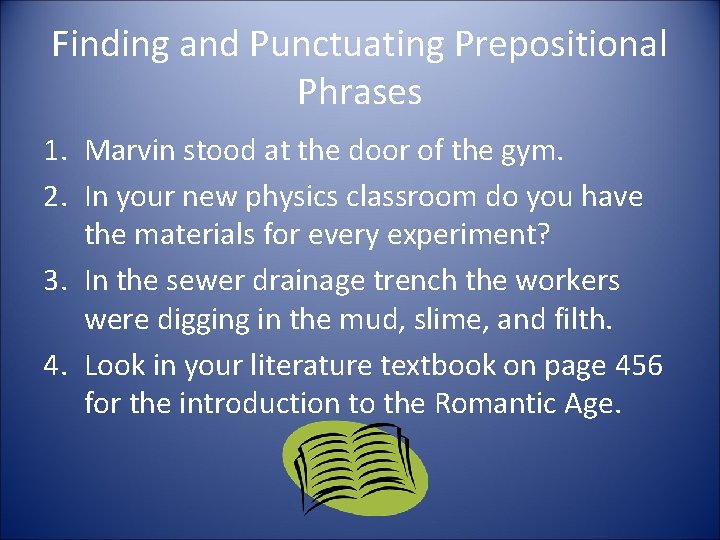 Finding and Punctuating Prepositional Phrases 1. Marvin stood at the door of the gym.