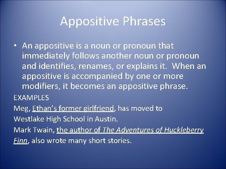 Appositive Phrases • An appositive is a noun or pronoun that immediately follows another