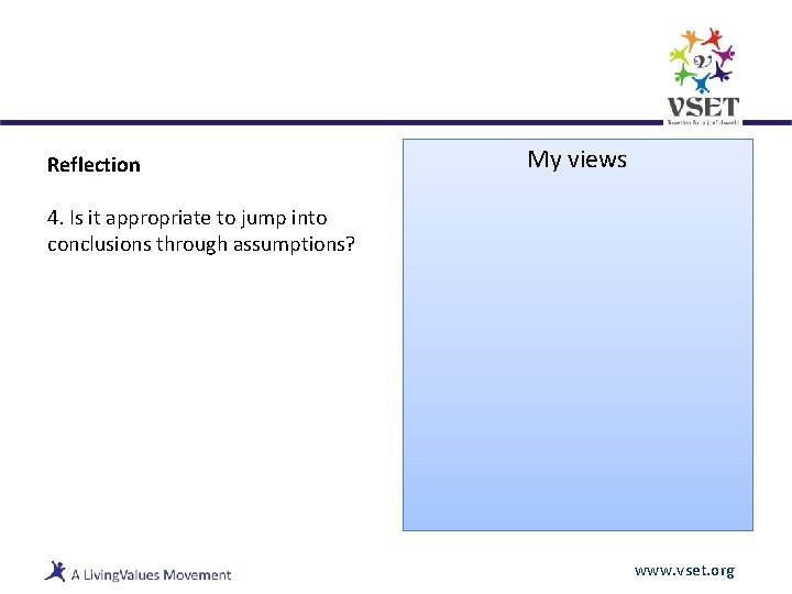 Reflection My views 4. Is it appropriate to jump into conclusions through assumptions? www.