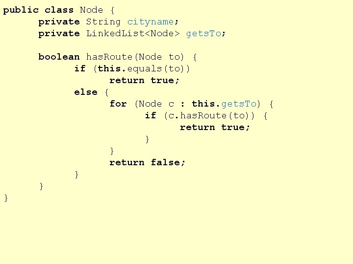 public class Node { private String cityname; private Linked. List<Node> gets. To; boolean has.