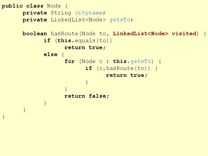 public class Node { private String cityname; private Linked. List<Node> gets. To; boolean has.