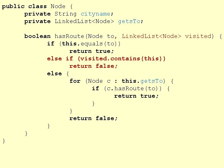 public class Node { private String cityname; private Linked. List<Node> gets. To; boolean has.