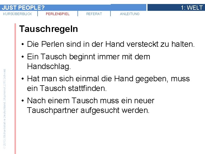 JUST PEOPLE? KURSÜBERBLICK 1: WELT PERLENSPIEL REFERAT ANLEITUNG Tauschregeln • Die Perlen sind in