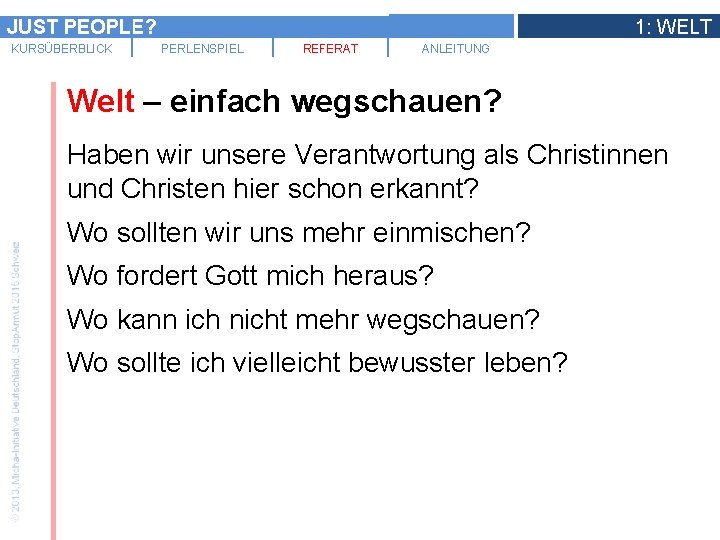 JUST PEOPLE? KURSÜBERBLICK 1: WELT PERLENSPIEL REFERAT ANLEITUNG Welt – einfach wegschauen? Haben wir