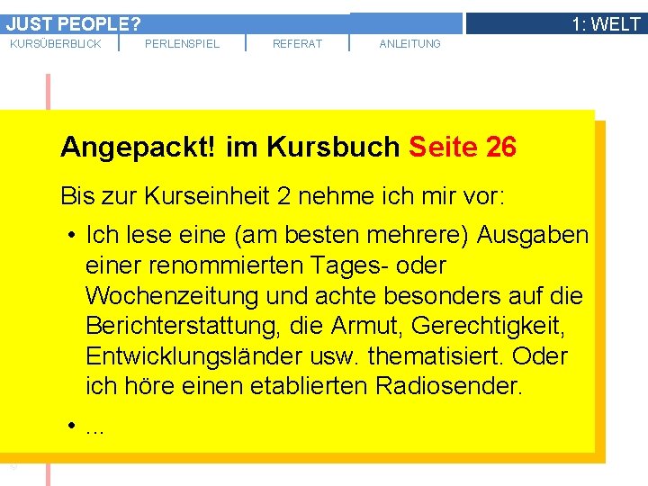 JUST PEOPLE? KURSÜBERBLICK 1: WELT PERLENSPIEL REFERAT ANLEITUNG Angepackt! im Kursbuch Seite 26 Bis