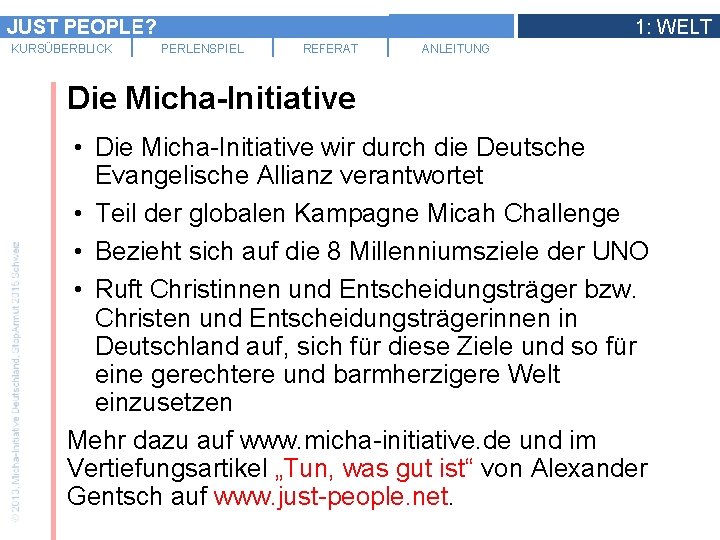 JUST PEOPLE? KURSÜBERBLICK 1: WELT PERLENSPIEL REFERAT ANLEITUNG Die Micha-Initiative • Die Micha-Initiative wir