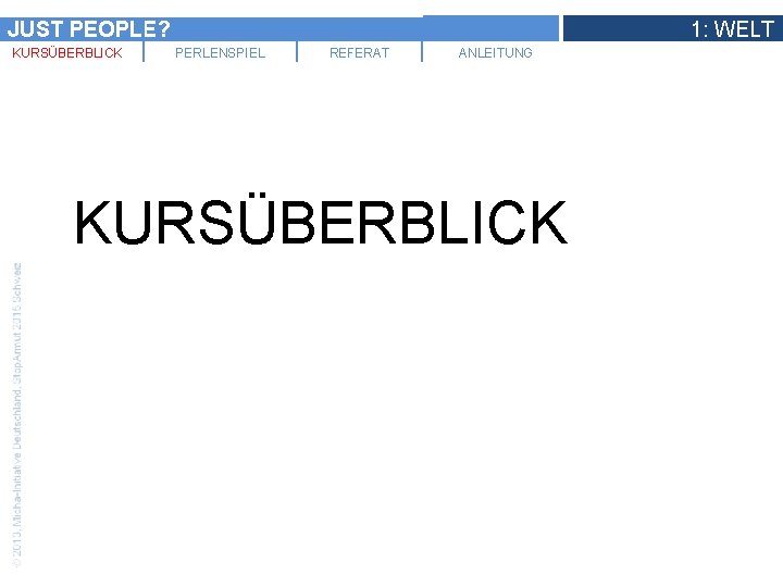 JUST PEOPLE? KURSÜBERBLICK 1: WELT PERLENSPIEL REFERAT ANLEITUNG KURSÜBERBLICK 