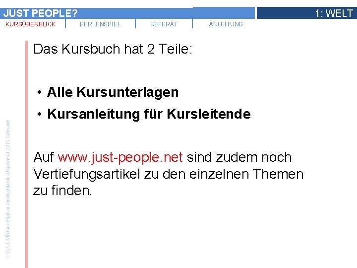 JUST PEOPLE? KURSÜBERBLICK 1: WELT PERLENSPIEL REFERAT ANLEITUNG Das Kursbuch hat 2 Teile: •