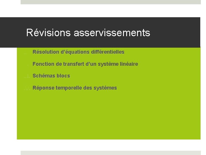 Révisions asservissements I. Résolution d’équations différentielles II. Fonction de transfert d’un système linéaire III.