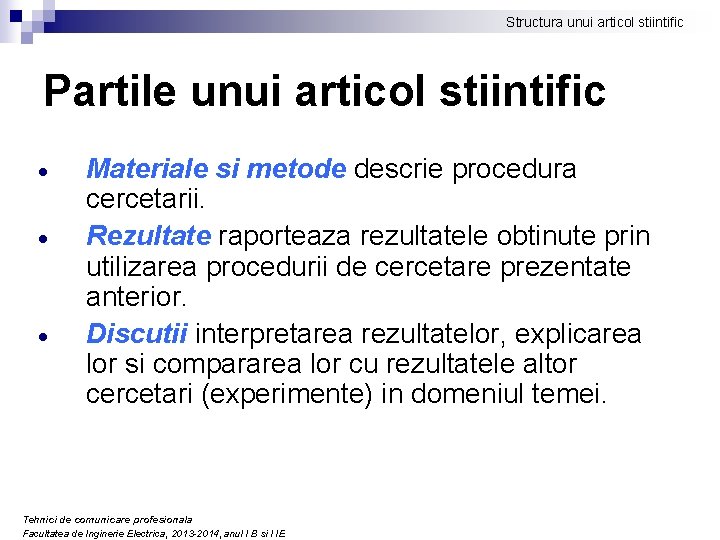 Structura unui articol stiintific Partile unui articol stiintific Materiale si metode descrie procedura cercetarii. Structura unui articol stiintific Partile unui articol stiintific Materiale si metode descrie procedura cercetarii.