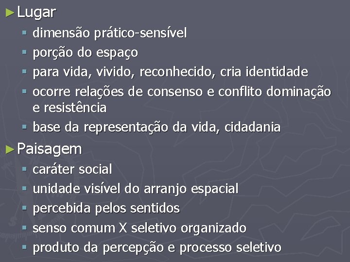 ► Lugar § dimensão prático-sensível § porção do espaço § para vida, vivido, reconhecido,