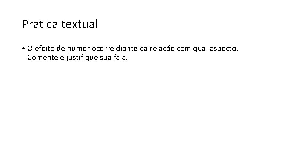 Pratica textual • O efeito de humor ocorre diante da relação com qual aspecto.