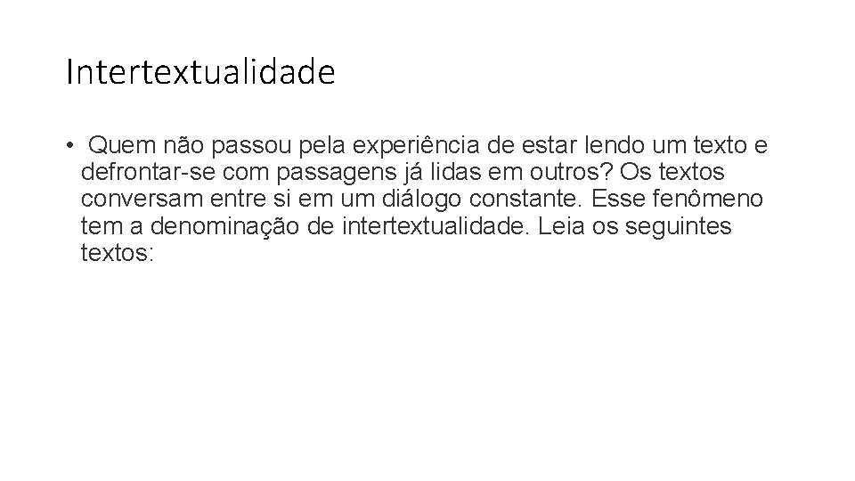 Intertextualidade • Quem não passou pela experiência de estar lendo um texto e defrontar-se