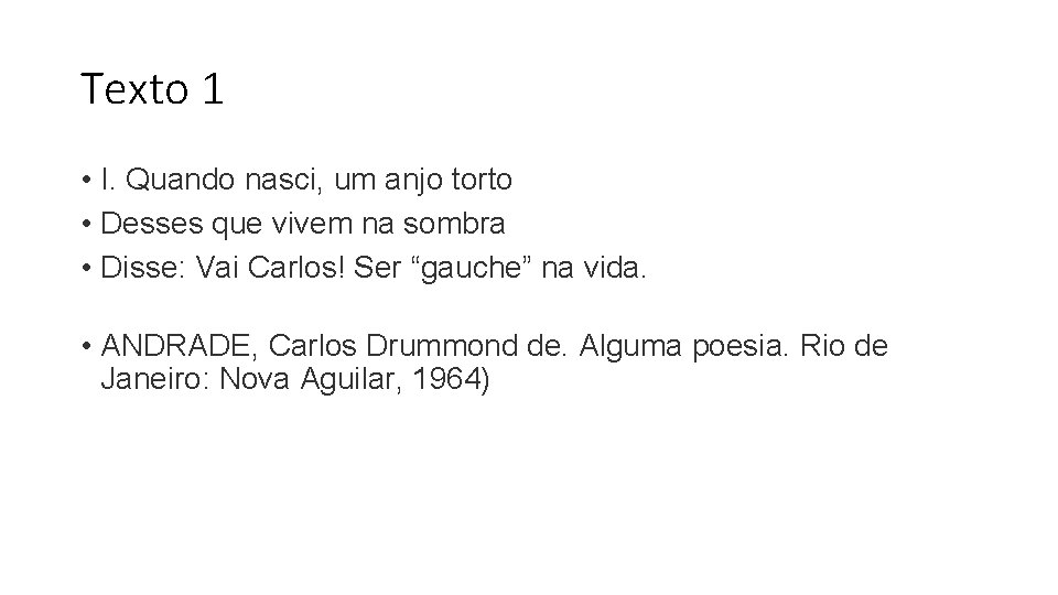 Texto 1 • I. Quando nasci, um anjo torto • Desses que vivem na