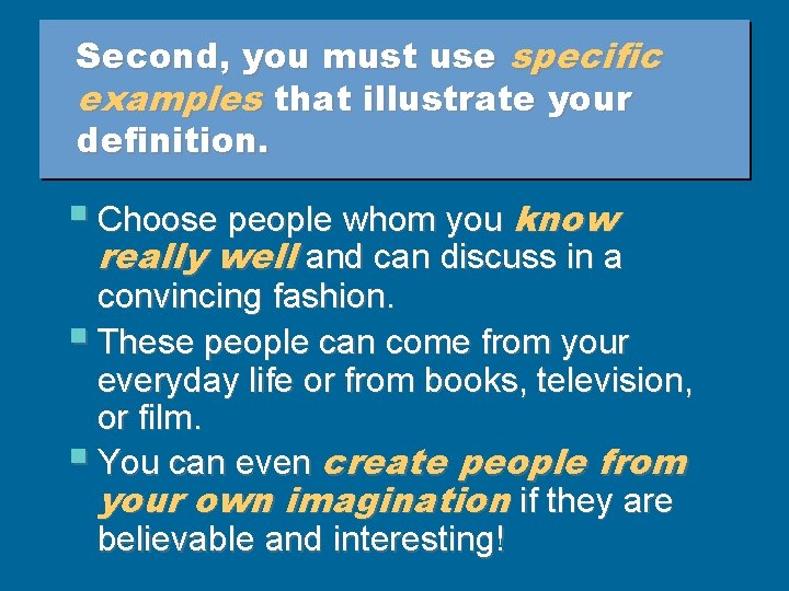 Second, you must use specific examples that illustrate your definition. § Choose people whom