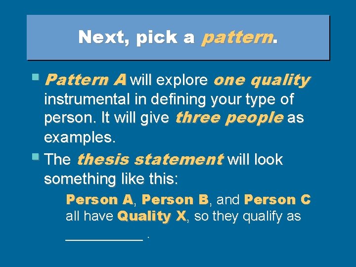 Next, pick a pattern. § Pattern A will explore one quality instrumental in defining