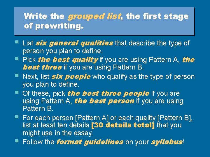 Write the grouped list, the first stage of prewriting. § § § List six