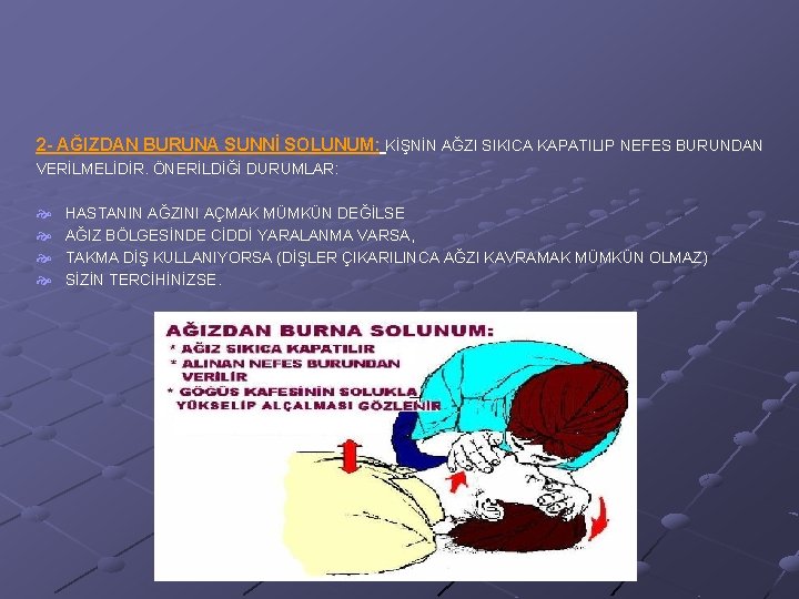 2 - AĞIZDAN BURUNA SUNNİ SOLUNUM: KİŞNİN AĞZI SIKICA KAPATILIP NEFES BURUNDAN VERİLMELİDİR. ÖNERİLDİĞİ