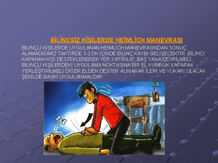 BİLİNÇSİZ KİŞİLERDE HEİMLİCH MANEVRASI BİLİNÇLİ KİŞİLERDE UYGULANAN HEİMLİCH MANEVRASINDAN SONUÇ ALAMADIĞIMIZ TAKTİRDE 1 -2