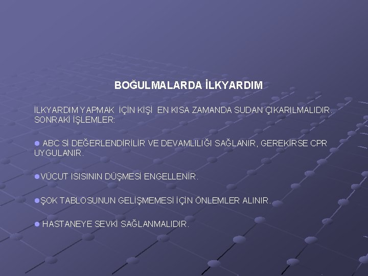 BOĞULMALARDA İLKYARDIM YAPMAK İÇİN KİŞİ EN KISA ZAMANDA SUDAN ÇIKARILMALIDIR. SONRAKİ İŞLEMLER: l ABC