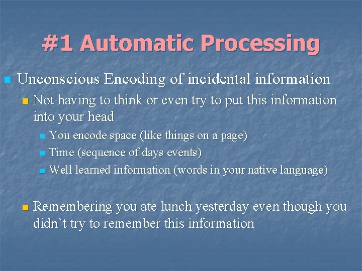 #1 Automatic Processing n Unconscious Encoding of incidental information n Not having to think