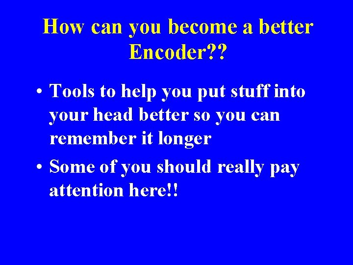How can you become a better Encoder? ? • Tools to help you put
