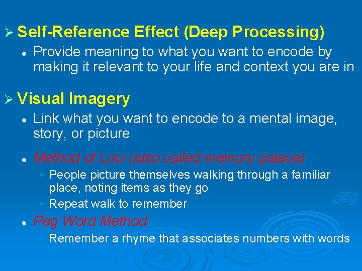 Ø Self-Reference Effect (Deep Processing) l Provide meaning to what you want to encode