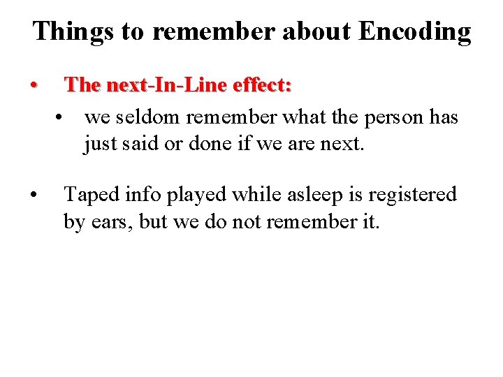 Things to remember about Encoding • The next-In-Line effect: • we seldom remember what