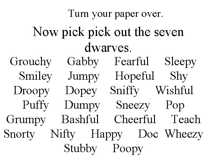 Turn your paper over. Now pick out the seven dwarves. Grouchy Gabby Fearful Sleepy