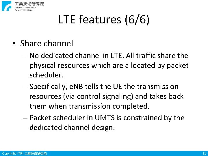 LTE features (6/6) • Share channel – No dedicated channel in LTE. All traffic