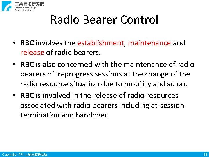 Radio Bearer Control • RBC involves the establishment, maintenance and release of radio bearers.