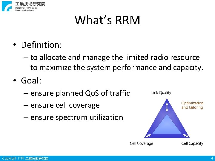 What’s RRM • Definition: – to allocate and manage the limited radio resource to