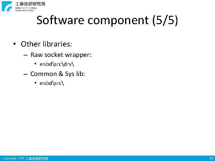 Software component (5/5) • Other libraries: – Raw socket wrapper: • enbdsrcdrv – Common
