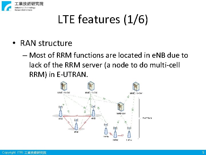 LTE features (1/6) • RAN structure – Most of RRM functions are located in